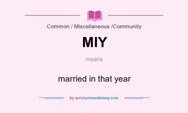 What does MIY mean? It stands for married in that year