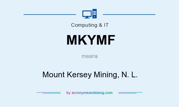 What does MKYMF mean? It stands for Mount Kersey Mining, N. L.