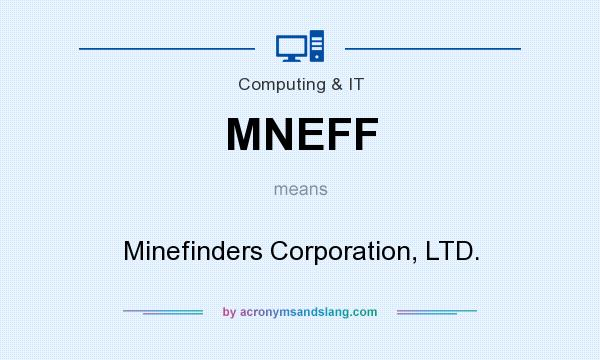 What does MNEFF mean? It stands for Minefinders Corporation, LTD.