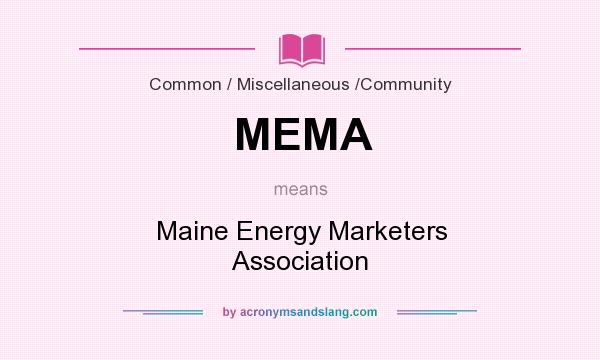 What does MEMA mean? It stands for Maine Energy Marketers Association