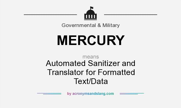 What does MERCURY mean? It stands for Automated Sanitizer and Translator for Formatted Text/Data