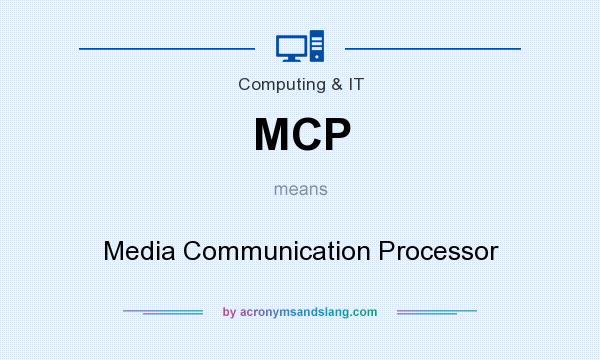 What does MCP mean? It stands for Media Communication Processor