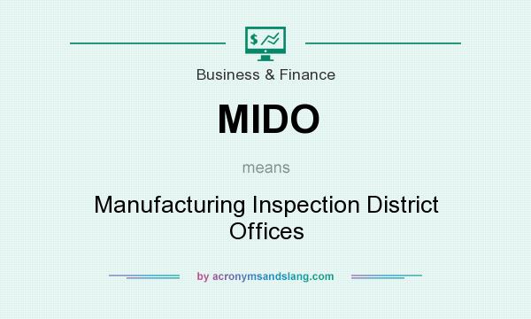 What does MIDO mean? It stands for Manufacturing Inspection District Offices
