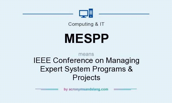 What does MESPP mean? It stands for IEEE Conference on Managing Expert System Programs & Projects