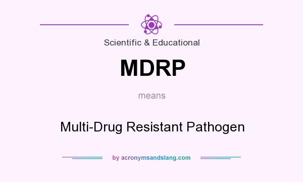 What does MDRP mean? It stands for Multi-Drug Resistant Pathogen