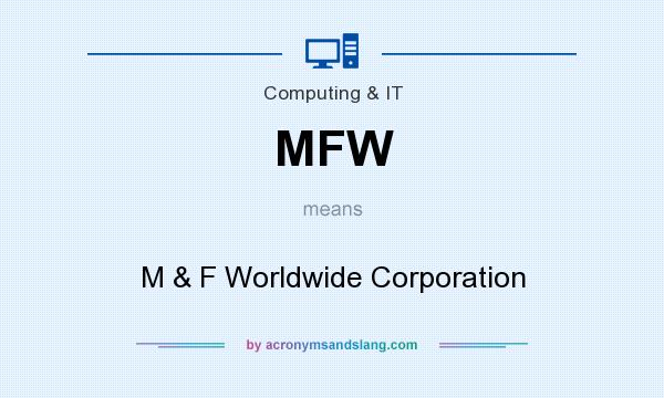 What does MFW mean? It stands for M & F Worldwide Corporation
