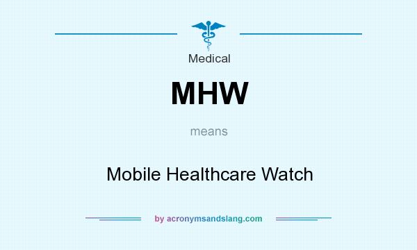 What does MHW mean? It stands for Mobile Healthcare Watch