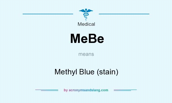 What does MeBe mean? It stands for Methyl Blue (stain)