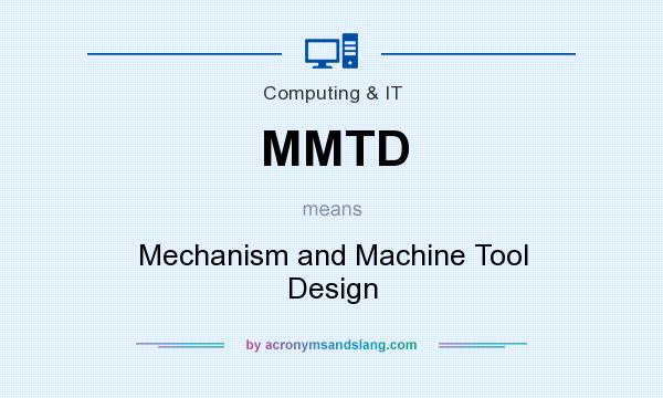 What does MMTD mean? It stands for Mechanism and Machine Tool Design