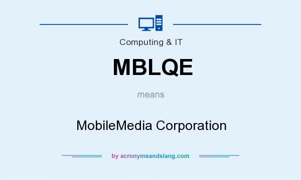 What does MBLQE mean? It stands for MobileMedia Corporation