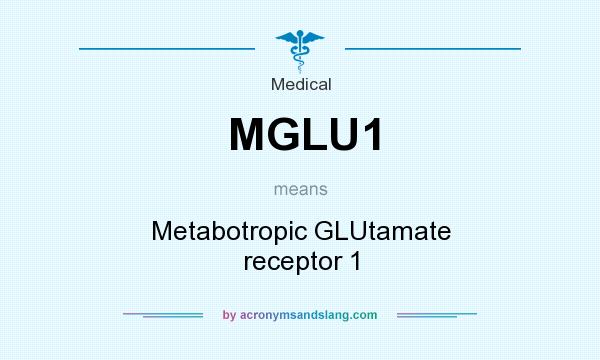 What does MGLU1 mean? It stands for Metabotropic GLUtamate receptor 1