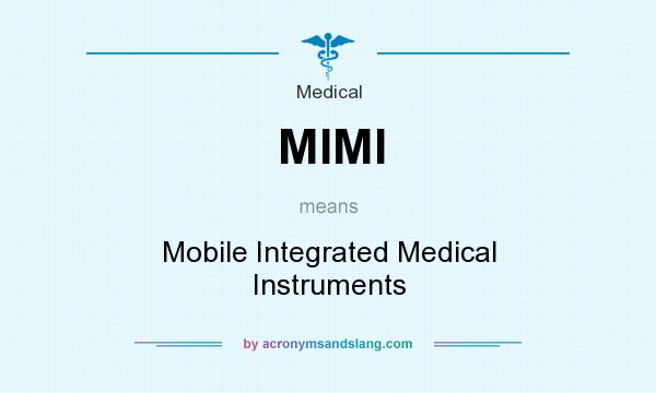 What does MIMI mean? It stands for Mobile Integrated Medical Instruments