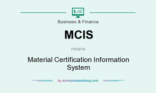 What does MCIS mean? It stands for Material Certification Information System