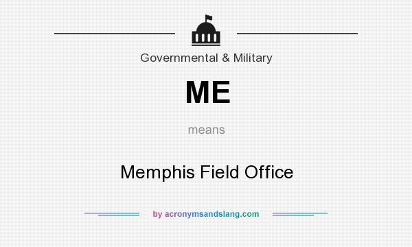 What does ME mean? It stands for Memphis Field Office