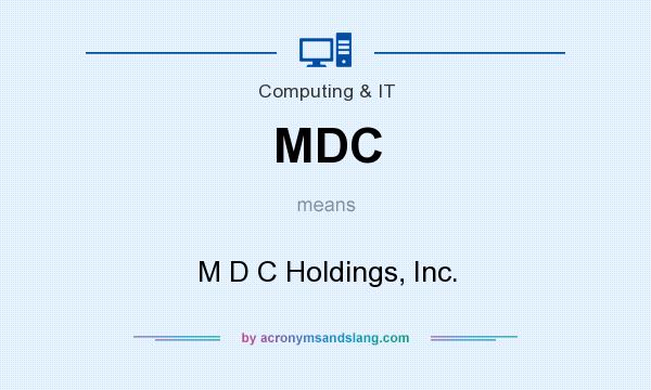 What does MDC mean? It stands for M D C Holdings, Inc.