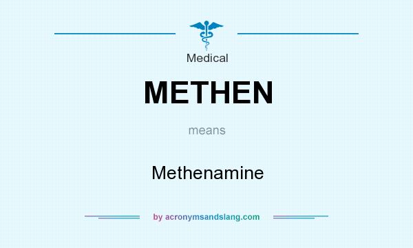 What does METHEN mean? It stands for Methenamine