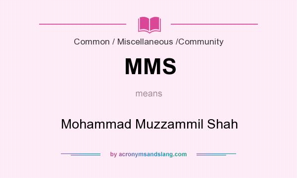 What does MMS mean? It stands for Mohammad Muzzammil Shah