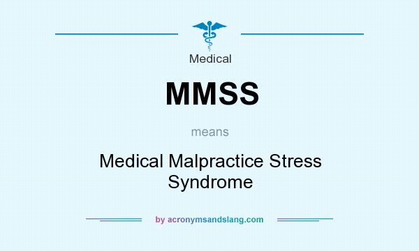 What does MMSS mean? It stands for Medical Malpractice Stress Syndrome