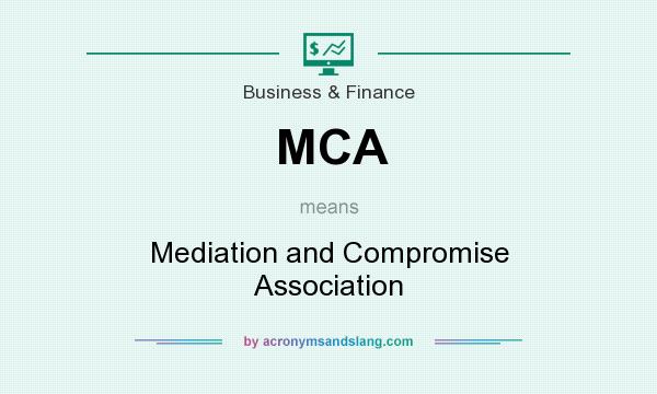 What does MCA mean? It stands for Mediation and Compromise Association