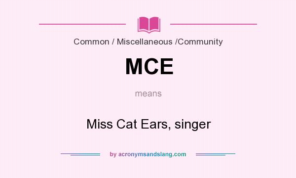 What does MCE mean? It stands for Miss Cat Ears, singer