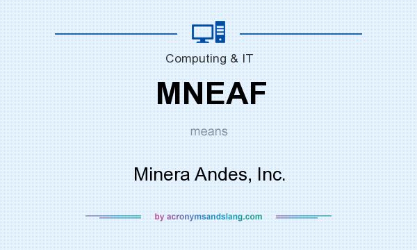 What does MNEAF mean? It stands for Minera Andes, Inc.