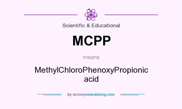 What does MCPP mean? It stands for MethylChloroPhenoxyPropionic acid