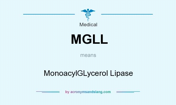 What does MGLL mean? It stands for MonoacylGLycerol Lipase