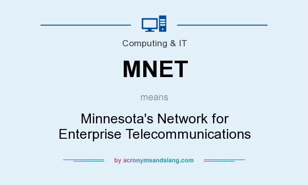 What does MNET mean? It stands for Minnesota`s Network for Enterprise Telecommunications