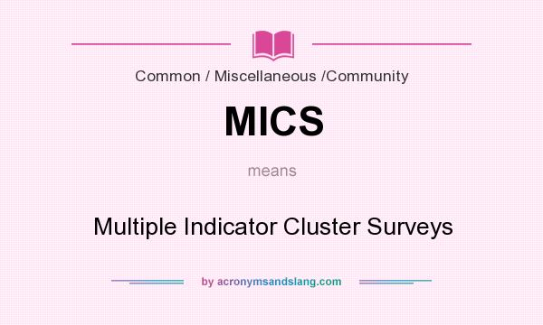 What does MICS mean? It stands for Multiple Indicator Cluster Surveys