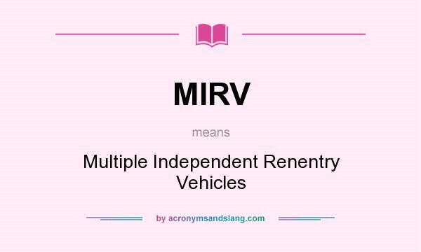 What does MIRV mean? It stands for Multiple Independent Renentry Vehicles