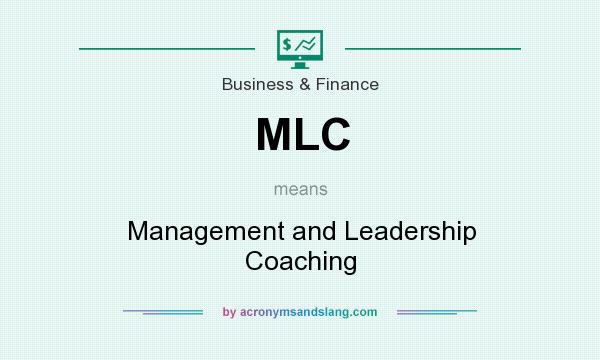 What does MLC mean? It stands for Management and Leadership Coaching