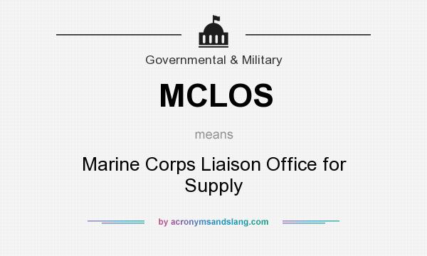 What does MCLOS mean? It stands for Marine Corps Liaison Office for Supply
