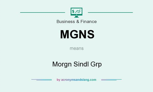 What does MGNS mean? It stands for Morgn Sindl Grp
