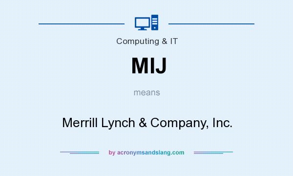 What does MIJ mean? It stands for Merrill Lynch & Company, Inc.