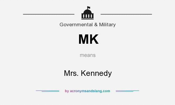 What does MK mean? It stands for Mrs. Kennedy