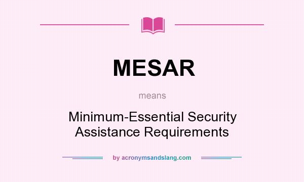 What does MESAR mean? It stands for Minimum-Essential Security Assistance Requirements