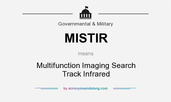 What does MISTIR mean? It stands for Multifunction Imaging Search Track Infrared