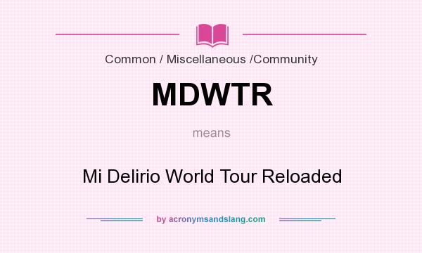 What does MDWTR mean? It stands for Mi Delirio World Tour Reloaded