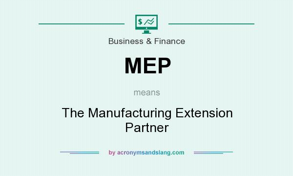 What does MEP mean? It stands for The Manufacturing Extension Partner