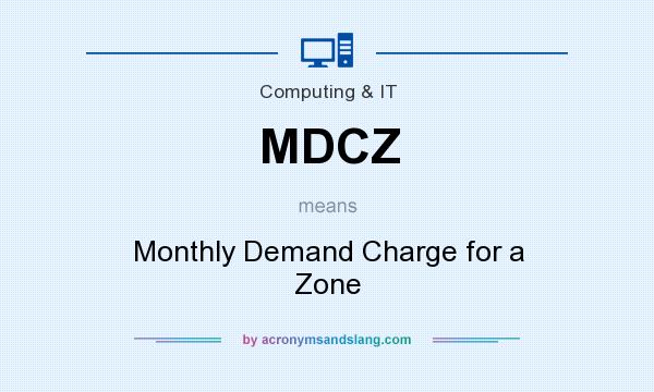 What does MDCZ mean? It stands for Monthly Demand Charge for a Zone