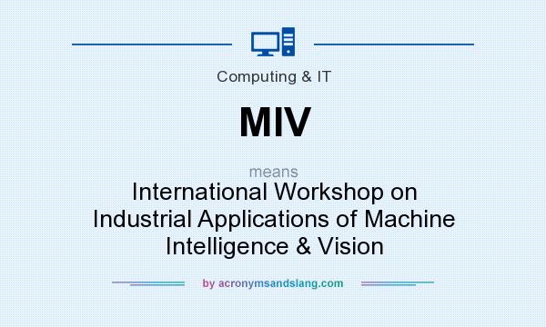 What does MIV mean? It stands for International Workshop on Industrial Applications of Machine Intelligence & Vision