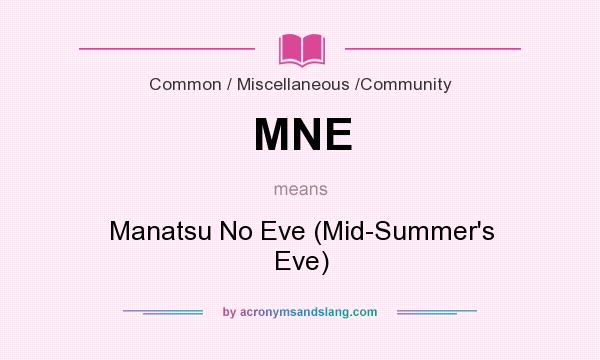 What does MNE mean? It stands for Manatsu No Eve (Mid-Summer`s Eve)