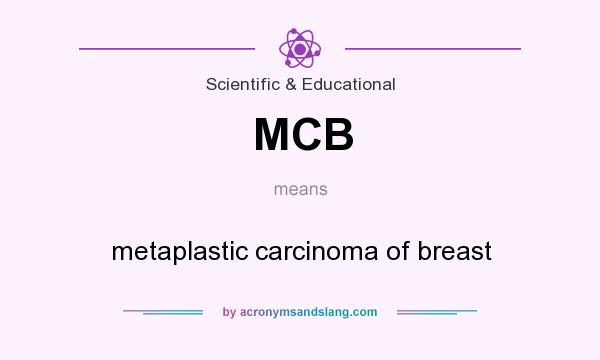 What does MCB mean? It stands for metaplastic carcinoma of breast