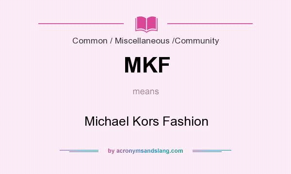 What does MKF mean? It stands for Michael Kors Fashion