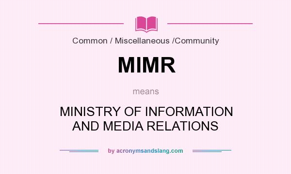 What does MIMR mean? It stands for MINISTRY OF INFORMATION AND MEDIA RELATIONS
