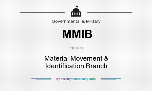 What does MMIB mean? It stands for Material Movement & Identification Branch