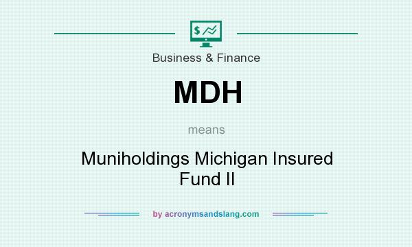 What does MDH mean? It stands for Muniholdings Michigan Insured Fund II