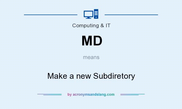 What does MD mean? It stands for Make a new Subdiretory