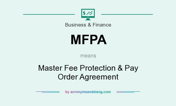 What does MFPA mean? It stands for Master Fee Protection & Pay Order Agreement