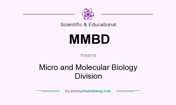 What does MMBD mean? It stands for Micro and Molecular Biology Division